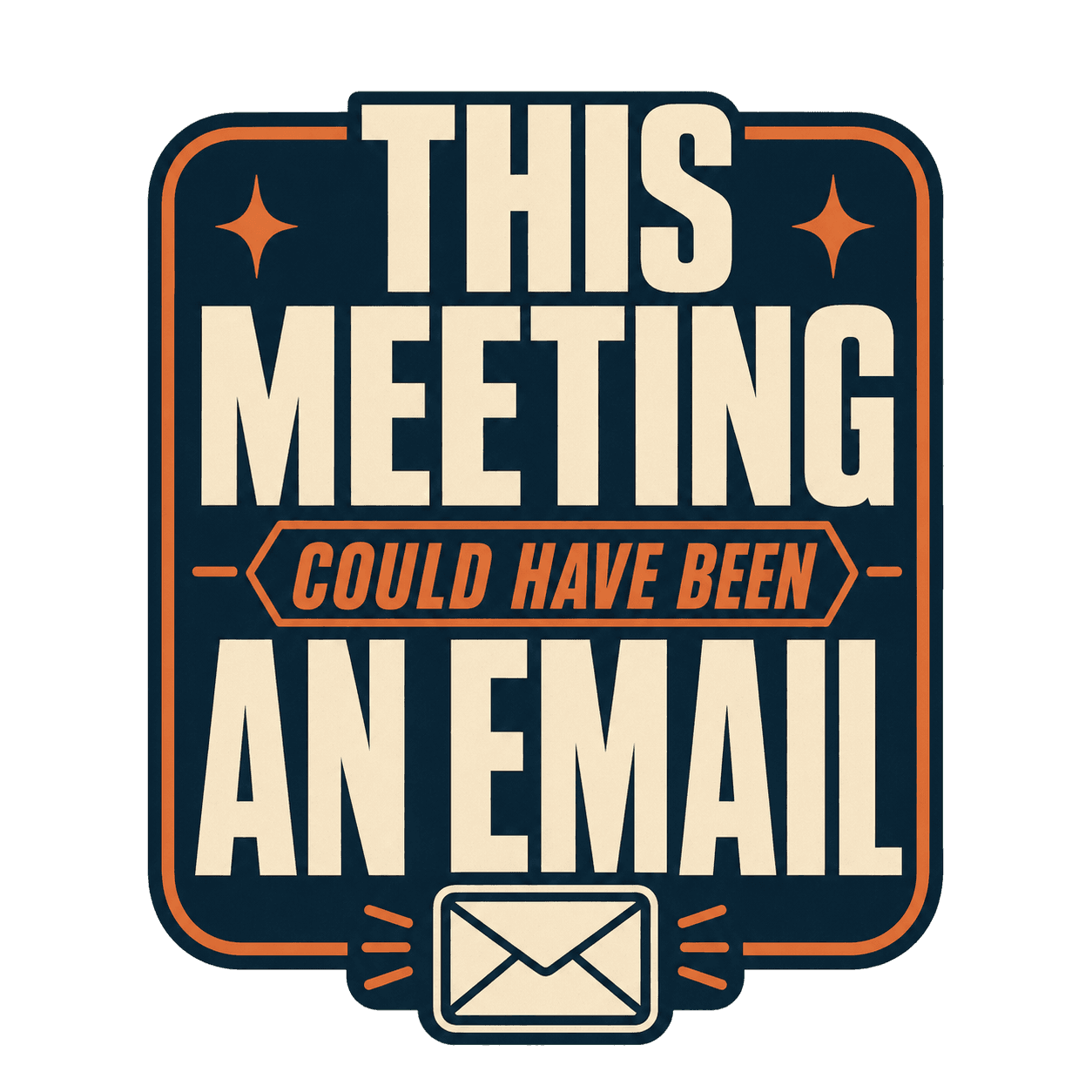 Retro navy, ivory, and orange office-humor artwork reading This Meeting Could Have Been an Email.